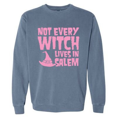 Not Every Witch Lives In Salem Cute Funny Wiccan Halloween Funny Gift Garment-Dyed Sweatshirt