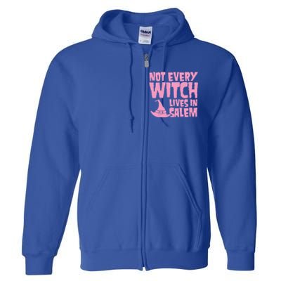 Not Every Witch Lives In Salem Cute Funny Wiccan Halloween Funny Gift Full Zip Hoodie