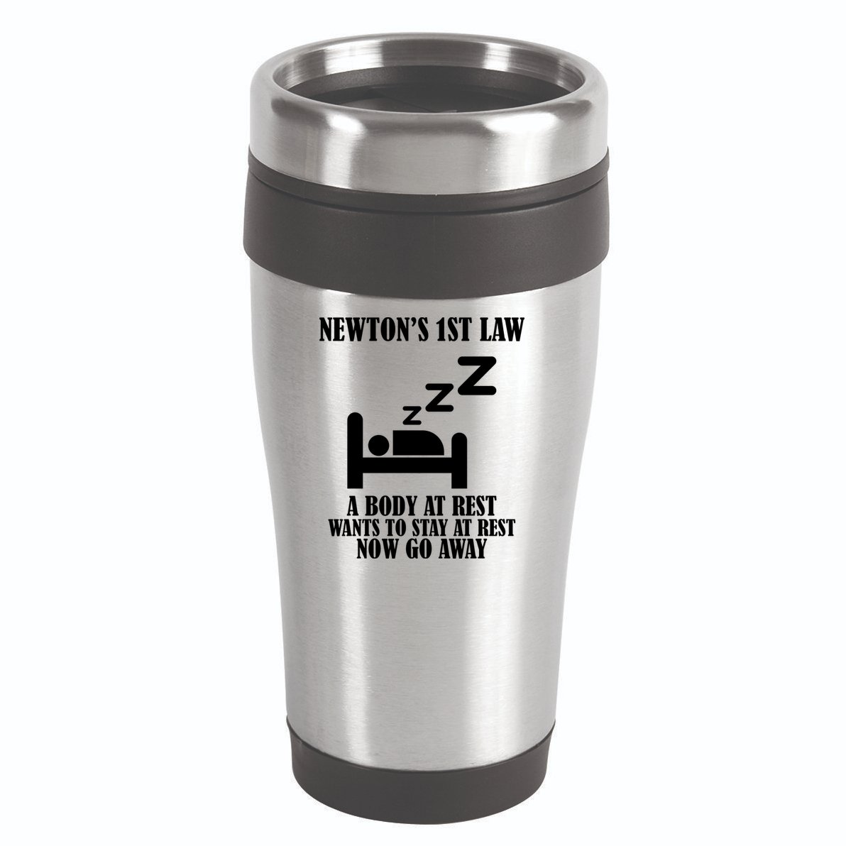Newton's 1st Law Body At Rest Now Go Away 16oz Travel Tumbler