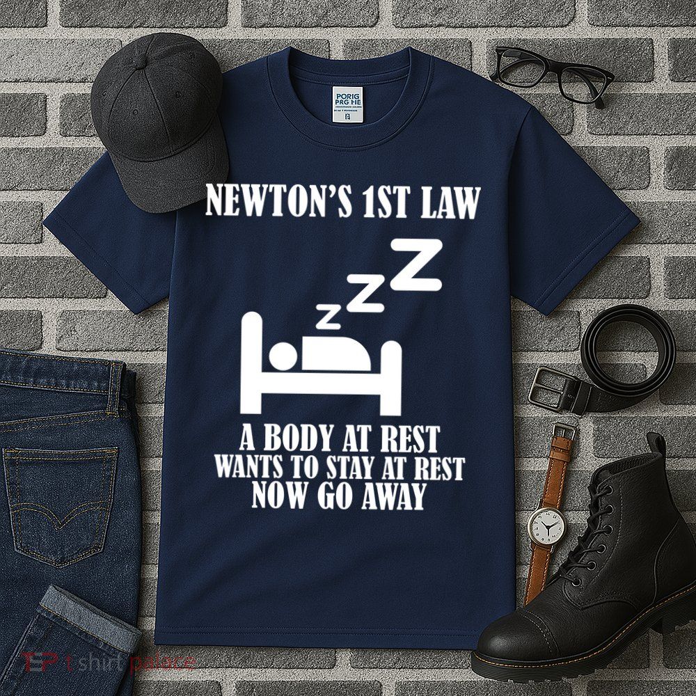 Newton's 1st Law Body At Rest Now Go Away Tall T-Shirt
