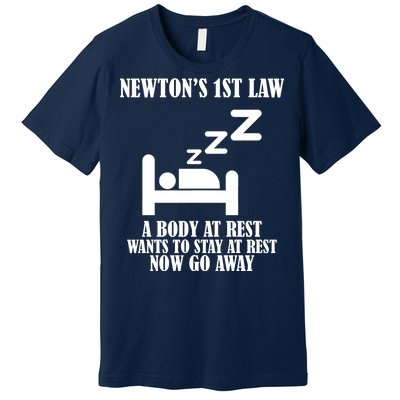 Newton's 1st Law Body At Rest Now Go Away Premium T-Shirt