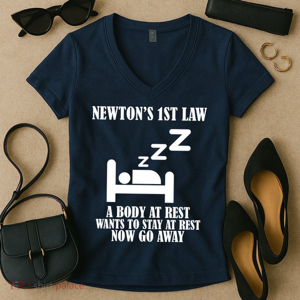 Newton's 1st Law Body At Rest Now Go Away Women's V-Neck T-Shirt