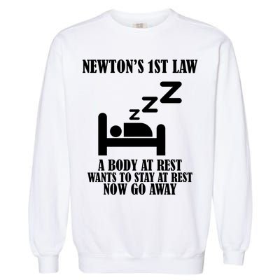 Newton's 1st Law Body At Rest Now Go Away Garment-Dyed Sweatshirt