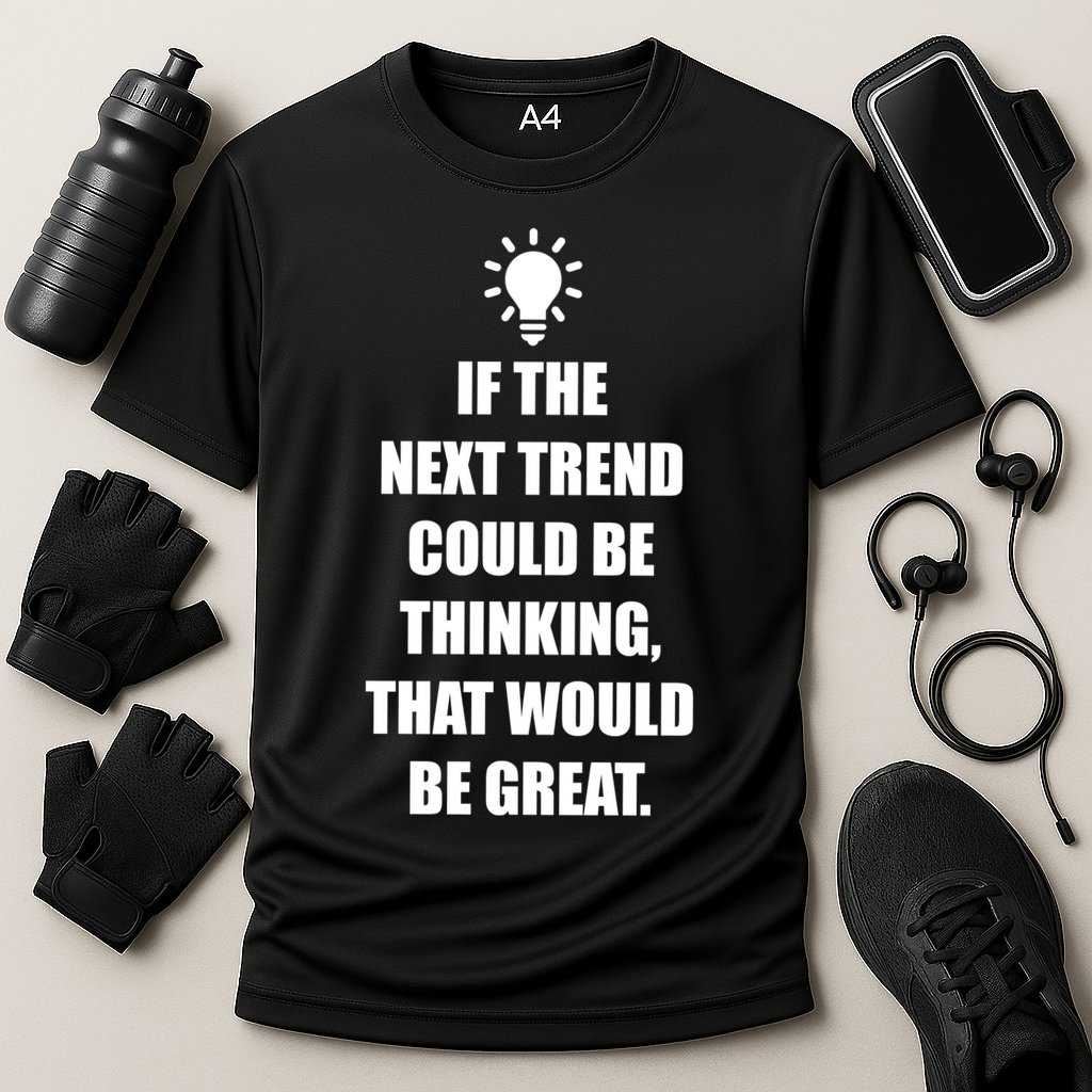 Next Trend Is Thinking Performance Shirt