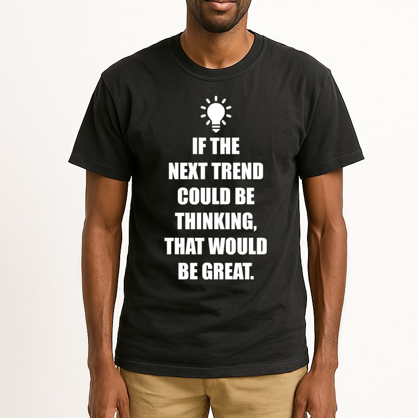 Next Trend Is Thinking Tall T-Shirt