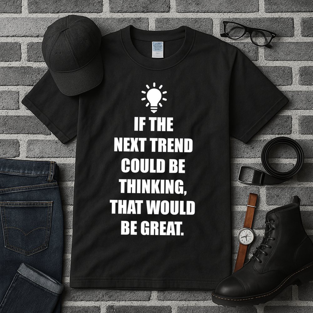 Next Trend Is Thinking Tall T-Shirt