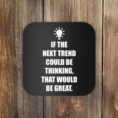 Next Trend Is Thinking Coaster
