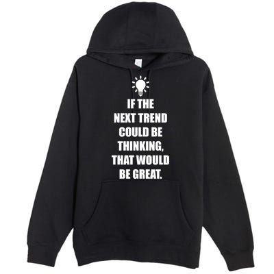 Next Trend Is Thinking Premium Pullover Hoodie