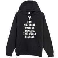 Next Trend Is Thinking Premium Pullover Hoodie
