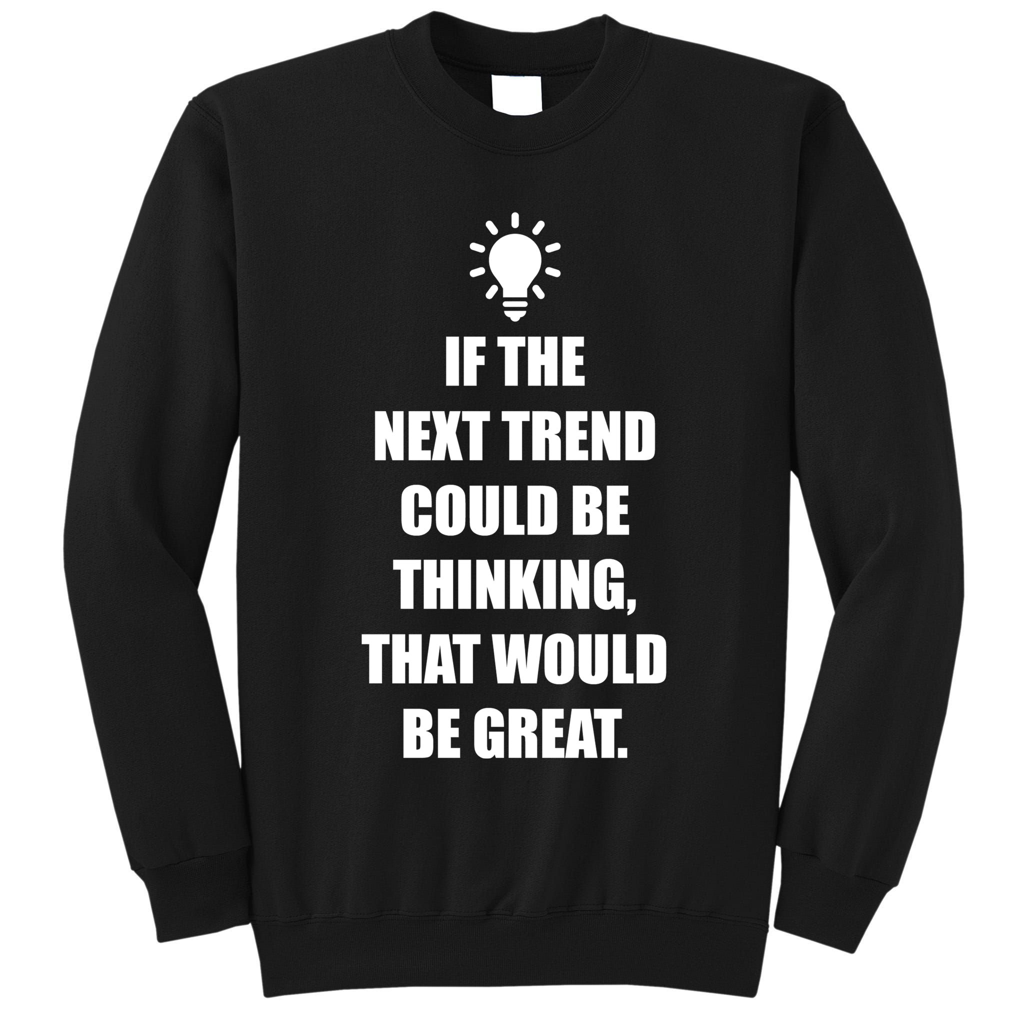 Next Trend Is Thinking Tall Sweatshirt