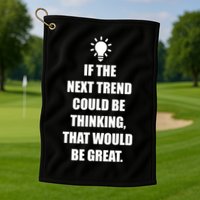 Next Trend Is Thinking Golf Towel