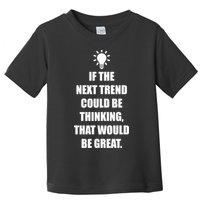 Next Trend Is Thinking Toddler T-Shirt