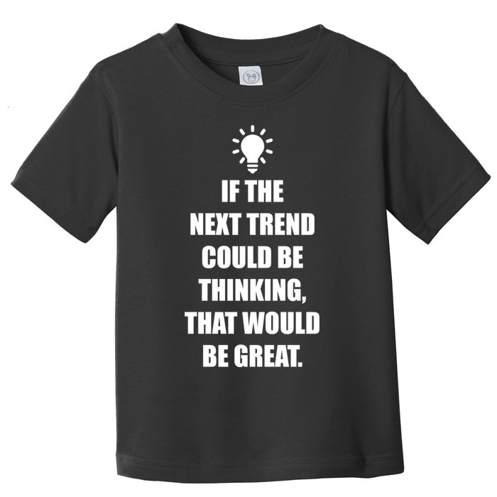 Next Trend Is Thinking Toddler T-Shirt