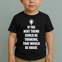 Next Trend Is Thinking Toddler T-Shirt