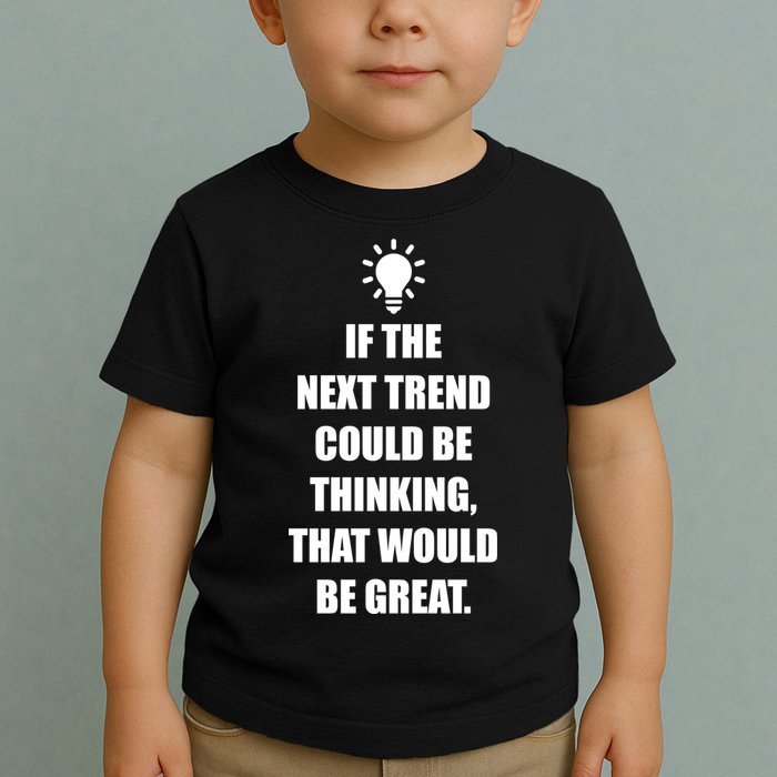 Next Trend Is Thinking Toddler T-Shirt