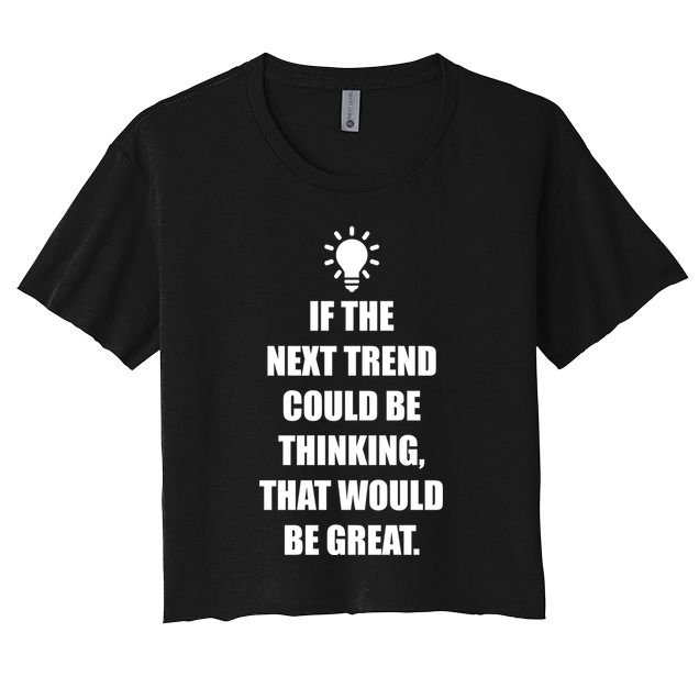 Next Trend Is Thinking Crop Top