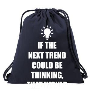 Next Trend Is Thinking Drawstring Bag