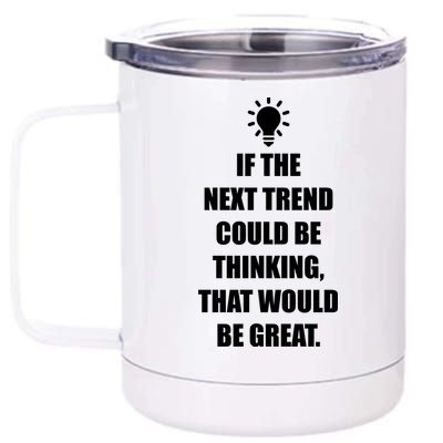 Next Trend Is Thinking 12 oz Stainless Steel Tumbler Cup