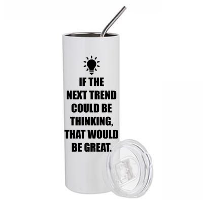 Next Trend Is Thinking Stainless Steel Tumbler