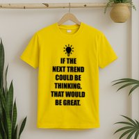 Next Trend Is Thinking T-Shirt