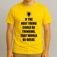 Next Trend Is Thinking T-Shirt