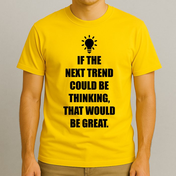 Next Trend Is Thinking T-Shirt
