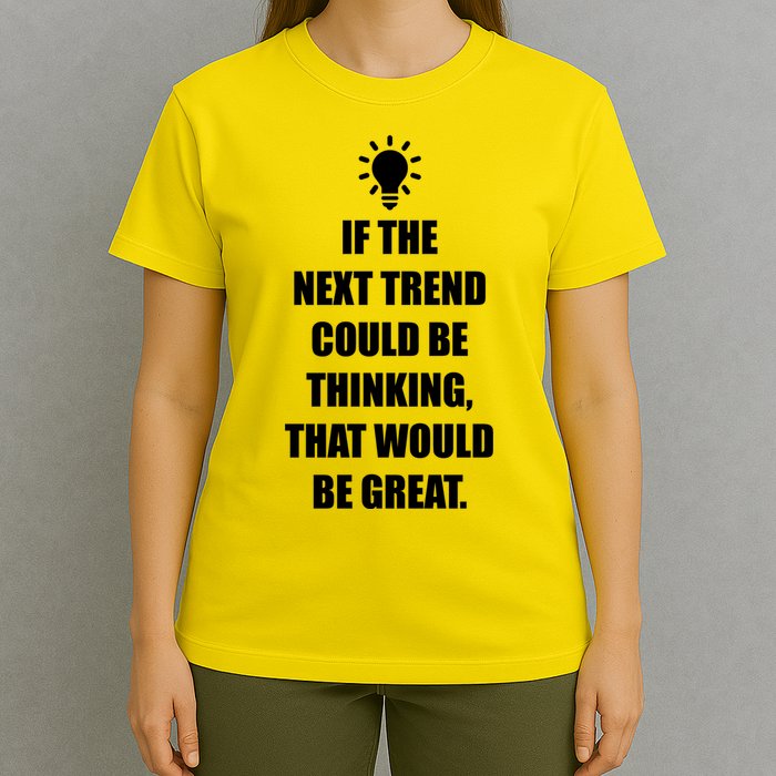 Next Trend Is Thinking T-Shirt