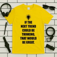 Next Trend Is Thinking T-Shirt