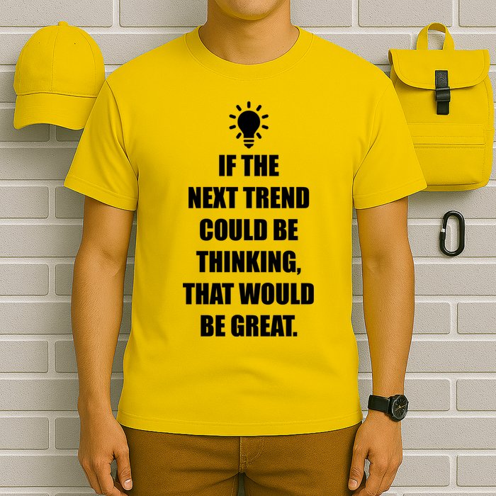 Next Trend Is Thinking T-Shirt