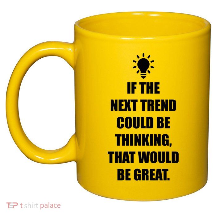 Next Trend Is Thinking 11oz C Handle Ceramic Mug