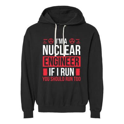 Nuclear Engineer You Should Run Too Nuclear Engineering Garment-Dyed Fleece Hoodie