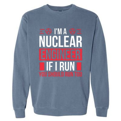 Nuclear Engineer You Should Run Too Nuclear Engineering Garment-Dyed Sweatshirt