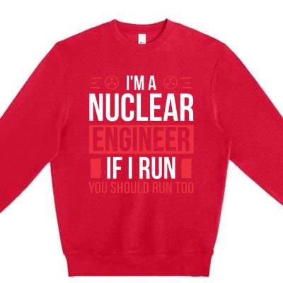 Nuclear Engineer You Should Run Too Nuclear Engineering Premium Crewneck Sweatshirt