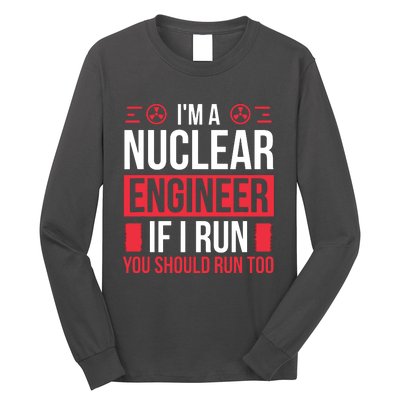 Nuclear Engineer You Should Run Too Nuclear Engineering Long Sleeve Shirt