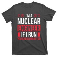 Nuclear Engineer You Should Run Too Nuclear Engineering T-Shirt