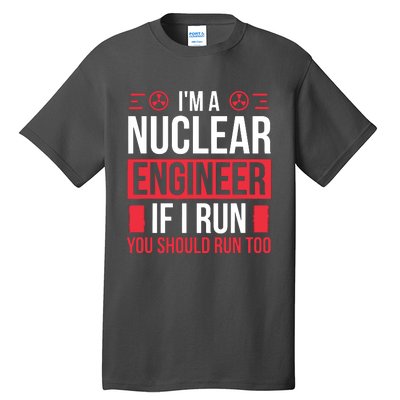 Nuclear Engineer You Should Run Too Nuclear Engineering Tall T-Shirt