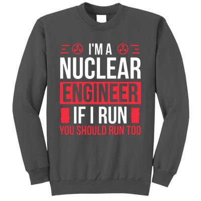 Nuclear Engineer You Should Run Too Nuclear Engineering Tall Sweatshirt