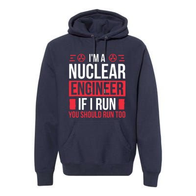 Nuclear Engineer You Should Run Too Nuclear Engineering Premium Hoodie