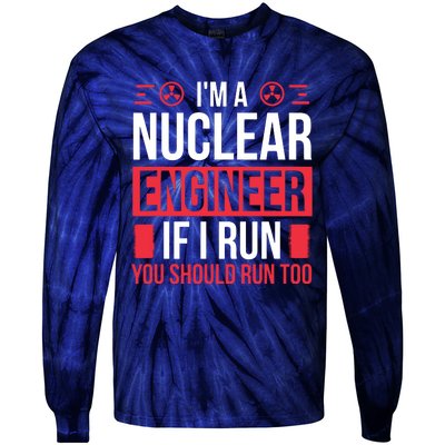 Nuclear Engineer You Should Run Too Nuclear Engineering Tie-Dye Long Sleeve Shirt