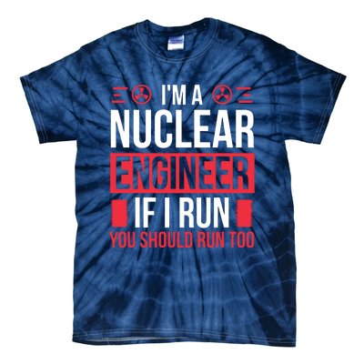 Nuclear Engineer You Should Run Too Nuclear Engineering Tie-Dye T-Shirt