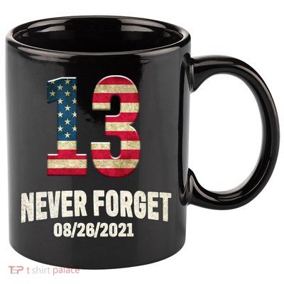 Never Forget 13 Service Members Kabul Afghanistan Airport 11oz C Handle Ceramic Mug
