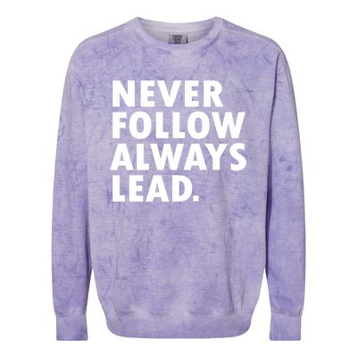 Never Follow Always Lead Leadership Motivation Grind Gift Colorblast Crewneck Sweatshirt