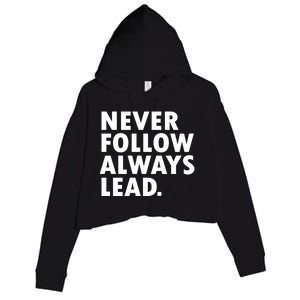 Never Follow Always Lead Leadership Motivation Grind Gift Crop Fleece Hoodie