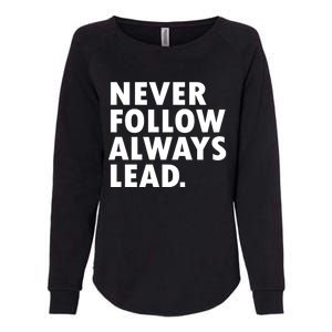 Never Follow Always Lead Leadership Motivation Grind Gift Womens California Wash Sweatshirt