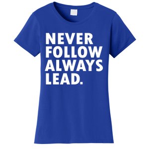 Never Follow Always Lead Leadership Motivation Grind Gift Women's T-Shirt