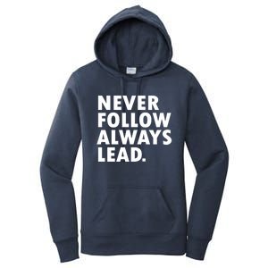 Never Follow Always Lead Leadership Motivation Grind Gift Women's Pullover Hoodie