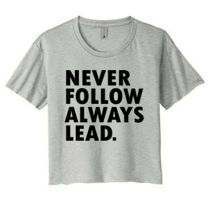 Never Follow Always Lead Leadership Motivation Grind Gift Women's Crop Top Tee