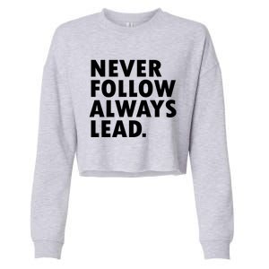 Never Follow Always Lead Leadership Motivation Grind Gift Cropped Pullover Crew