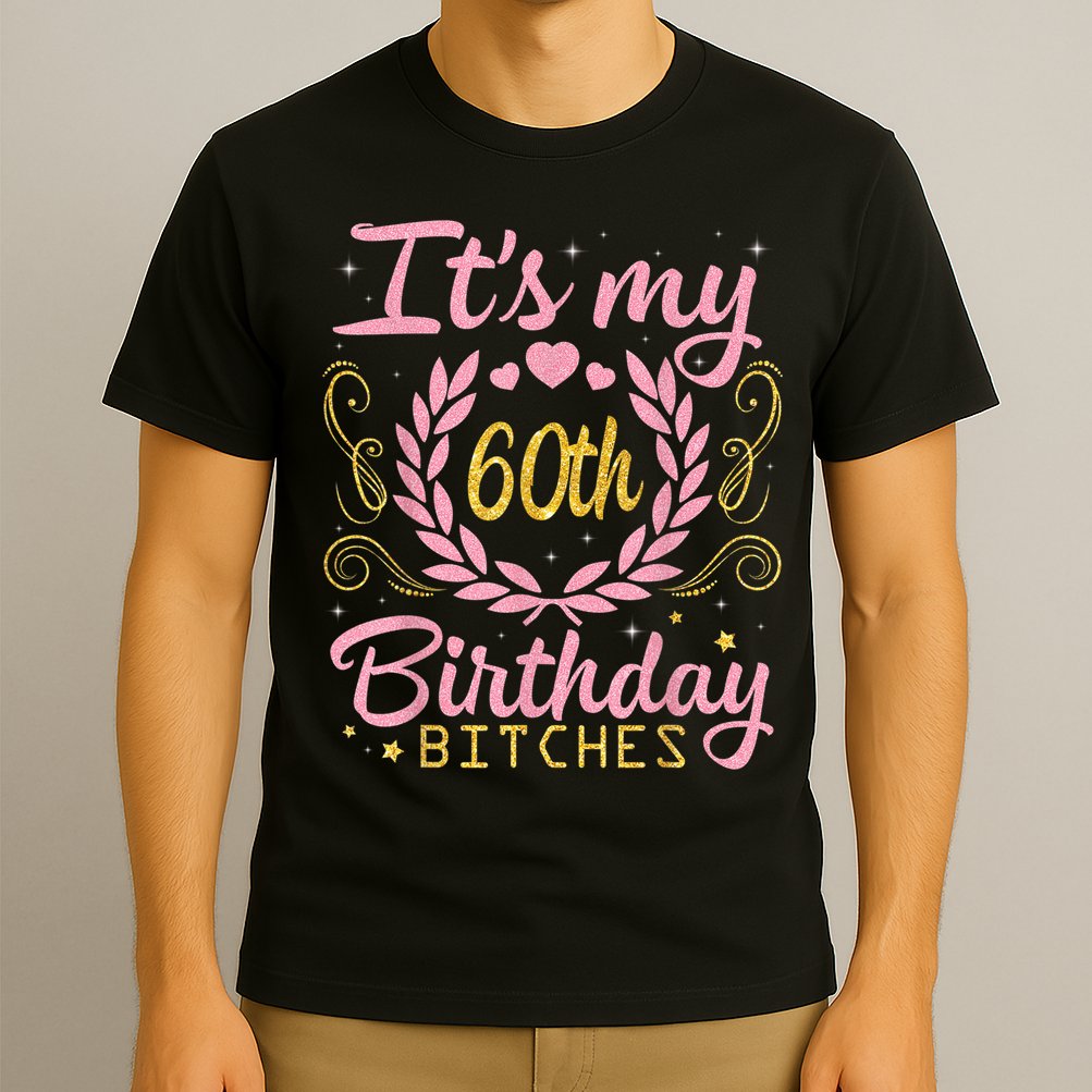 Nice Flowers And Hearts It's My 60th Birthday Bitches Happy T-Shirt