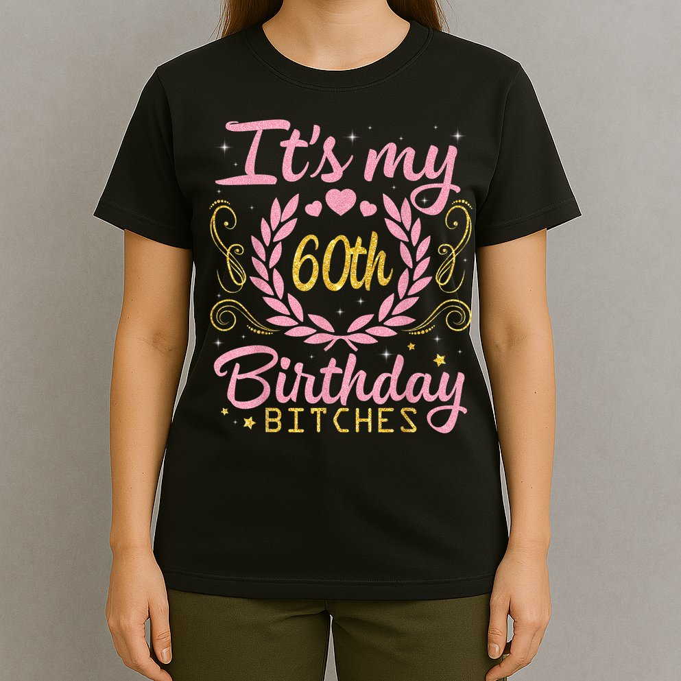 Nice Flowers And Hearts It's My 60th Birthday Bitches Happy T-Shirt